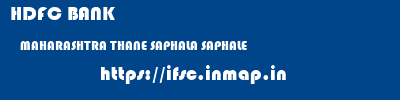 HDFC BANK  MAHARASHTRA THANE SAPHALA SAPHALE  ifsc code